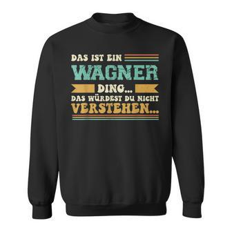 Das Ist Ein Wagner Ding -Pruch Für Familie Wagner Sweatshirt - Seseable