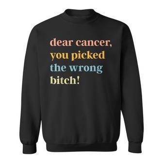 Dear Cancer You Picked The Wrong Bitch Cancer Fighting Sweatshirt - Thegiftio UK