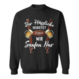 Der Hässliche Heiratet Wiraufen Nur Lustiges Polterabend Sweatshirt - Seseable