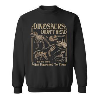 Dinosaurs Did Not Read And We Know What Happened Sweatshirt - Thegiftio UK