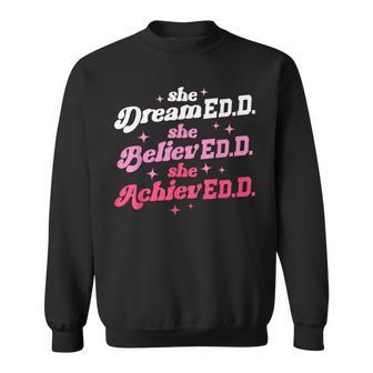 Doctor Of Education She Believed Doctorate Edd Graduation Sweatshirt - Monsterry