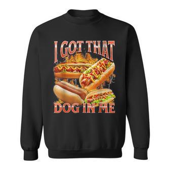I Got That Dog In Me Hotdog Bootleg Meme Viral Quote Sweatshirt - Thegiftio UK