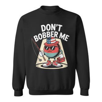 Don't Bobber Me America 愛国的な釣り愛好家 スウェットシャツ - Kawaiitshirt