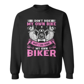 I Don't Ride My Own Bike But I Do Ride My Own Biker Sweatshirt - Thegiftio