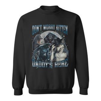 Don't Worry Kitten Daddy's Here Hard Dank Meme Bootleg Sweatshirt - Monsterry