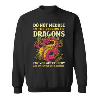 Dragons For You Are Crunchy Taste Good With Ketchup Sweatshirt - Thegiftio UK
