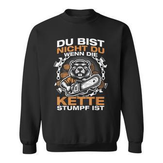 Du Bist Nicht Du Wenn Die Kettetupf Ist Holz Machen Sweatshirt - Seseable