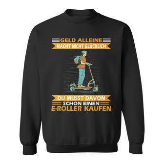 E-Roller Roller E-Scooter Geld Alleine Macht Nicht Glücklich Sweatshirt - Seseable