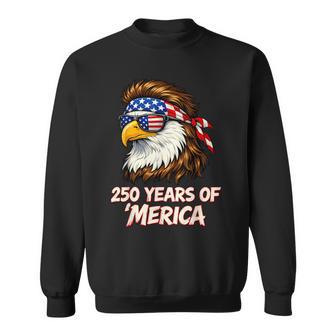 Eagle 250 Years Of Merica 4Th Of July Usa 250 Anniversary Sweatshirt - Thegiftio UK