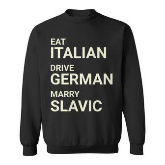 Eat Italian Drive German Marry Slavic On Back Sweatshirt - Monsterry