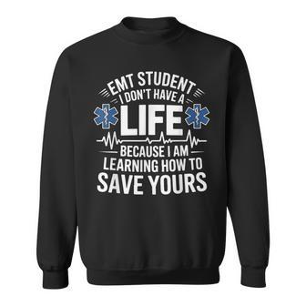 Emt Student I Don't Have A Life Learning Save Yours Sweatshirt - Thegiftio UK