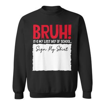 End Of School Year Bruh It's My Last-Day Of School Sign My Sweatshirt - Thegiftio UK