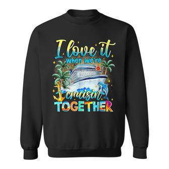 Family Cruise 2026 I Love It When We're Cruisin' Together Sweatshirt - Monsterry