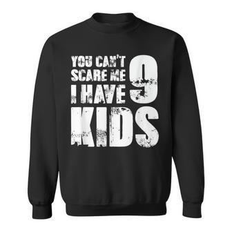 Father Day Joke Fun You Can´T Scare Me I Have 9 Kids Sweatshirt - Thegiftio UK