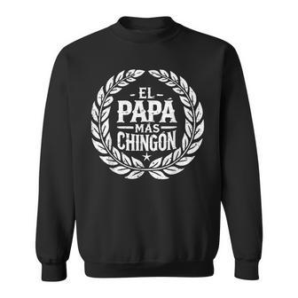 Fathers Day Or Dia Del Padre Or El Papa Mas Chingon Sweatshirt - Thegiftio UK
