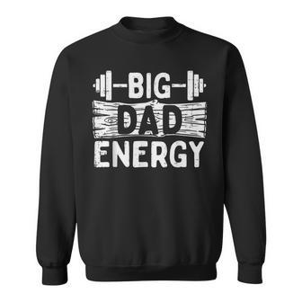 Fathers Day Gym Dad Big Energy Barbel Workout Daddy Papa Sweatshirt - Monsterry DE