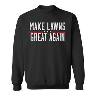 Fathers Day Make Lawns Great Again Gardener Dad Papa Sweatshirt - Thegiftio UK