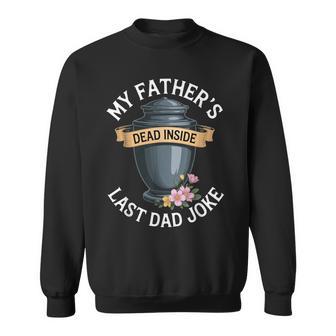 My Father's Dead Inside Last Dad Joke Humor Quote Sweatshirt - Thegiftio UK