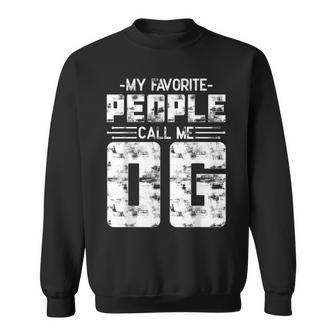 My Favorite People Call Me Og Sweatshirt - Thegiftio UK