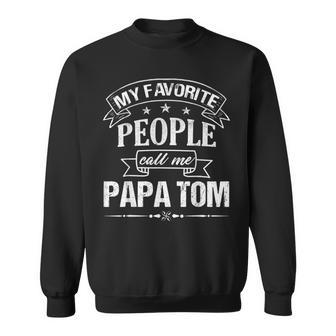 My Favorite People Call Me Papa Tom Father's Day Sweatshirt - Thegiftio UK