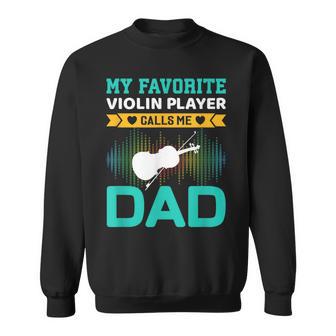 My Favorite Violin Player Calls Me Dad Fathers Day Sweatshirt - Thegiftio UK