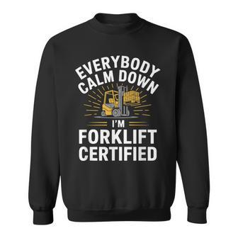 Forklifting Everybody Calm Down I'm Forklift Certified Sweatshirt - Thegiftio UK