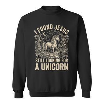 I Found Jesus Still Looking For A Unicorn Sweatshirt - Thegiftio UK