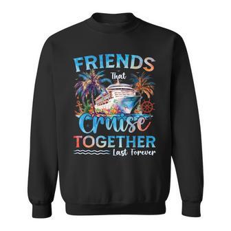 Friends That Cruise Together Last Forever 2026 Vacation Trip Sweatshirt - Thegiftio UK