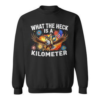 4Th Of July Eagle What The Heck Is A Kilometer Sweatshirt - Thegiftio UK