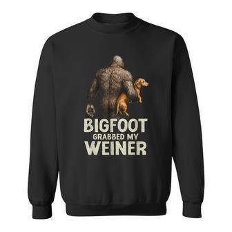 Bigfoot Grabbed My Wiener Dachshund Dog Lover Joke Sweatshirt | Seseable UK
