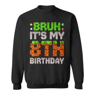 Birthday Boy Bruh It's My 8Th Birthday Gamer Pixel Sweatshirt - Thegiftio UK