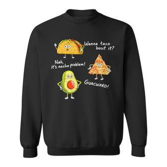 Cinco De Mayo Wanna Taco Bout It Nacho Problem Fiesta Sweatshirt - Monsterry