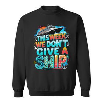 Cruise Family Vacation We Don’T Give A Ship Sweatshirt - Monsterry