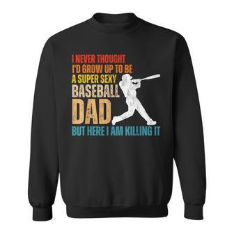 Father's Day A Super Sexy Baseball Dad But Here I Am Sweatshirt - Monsterry