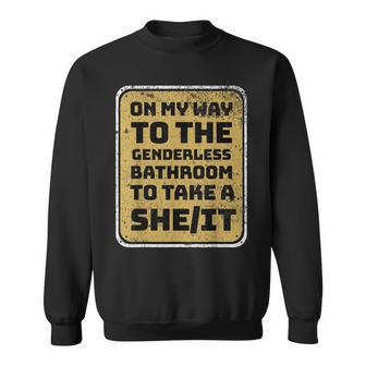 On My Way To The Genderless Bathroom Take A SheIt Sweatshirt - Thegiftio UK