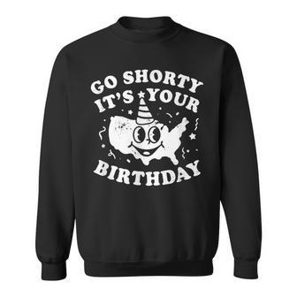 Go Shorty It's Your Birthday Sweatshirt - Thegiftio UK