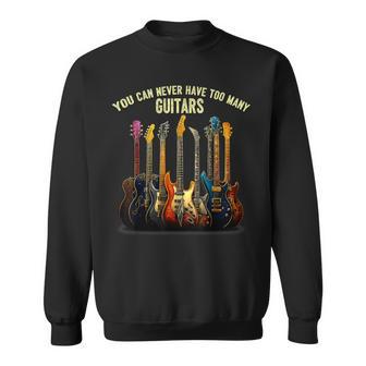 Music You Can Never Have Too Many Guitars Sweatshirt | Seseable UK