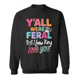Quote Y’All Were Feral But I Low Key Love You Sweatshirt | Seseable UK