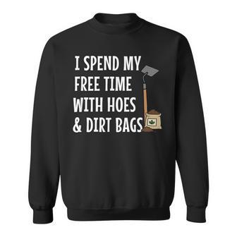 I Spend Free Time With Hoes & Dirt Bags Garden Sweatshirt - Thegiftio UK