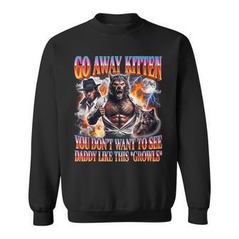 Wolf Meme Go Away Kitten Daddy Growls For Men Sweatshirt - Thegiftio UK