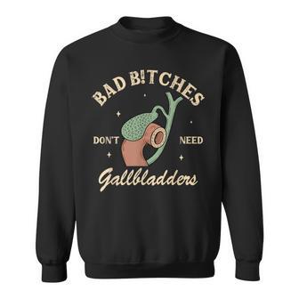 Gallbladder Surgery Bad Btches Don't Need Gallbladders Sweatshirt - Thegiftio UK