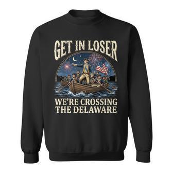 George Washington Get In Loser We're Crossing The Delaware Sweatshirt - Thegiftio UK