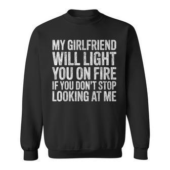 My Girlfriend Will Light You On Fire Relationship Sweatshirt - Thegiftio