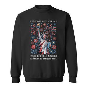 Give Me Your Tired Your Poor Your Huddled Masses Longing Sweatshirt - Thegiftio UK