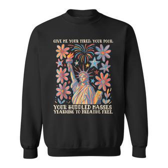 Give Me Your Tired Your Poor Statue Of Liberty 4Th Of July Sweatshirt - Thegiftio UK