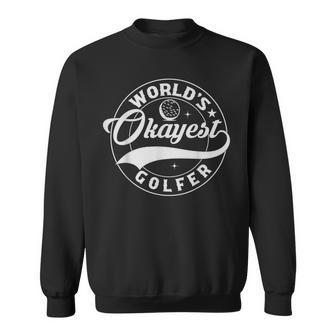 Golf Player Golfing Lover Humor World Okayest Golfer Sweatshirt - Thegiftio UK