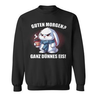 Guten Morgen Ganz Dünnes Eis Kaninchen Hasen Häschen Hase Sweatshirt - Seseable