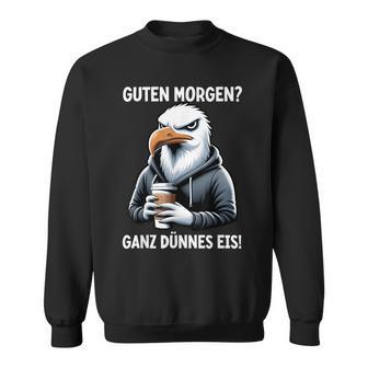 Guten Morgen Ganz Dünnes Eis Lustiger Möweprucharkasmus Sweatshirt - Seseable
