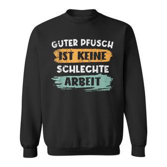 Guter Pfusch Ist Keinechlechte Arbeit Handwerker Sweatshirt - Seseable