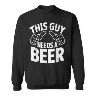 This Guy Needs A Beer Joke Bachelor Beer Party Drinking Team Sweatshirt - Thegiftio